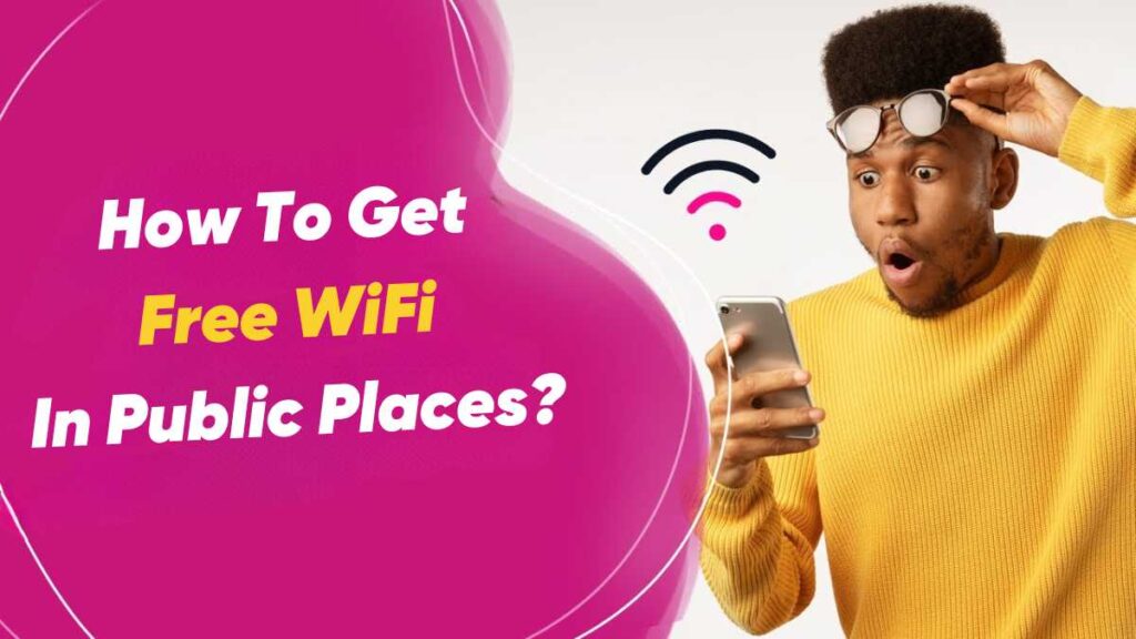 How To Get Free WiFi In Public Places?