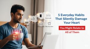5 Everyday Habits That Silently Damage Your Heart